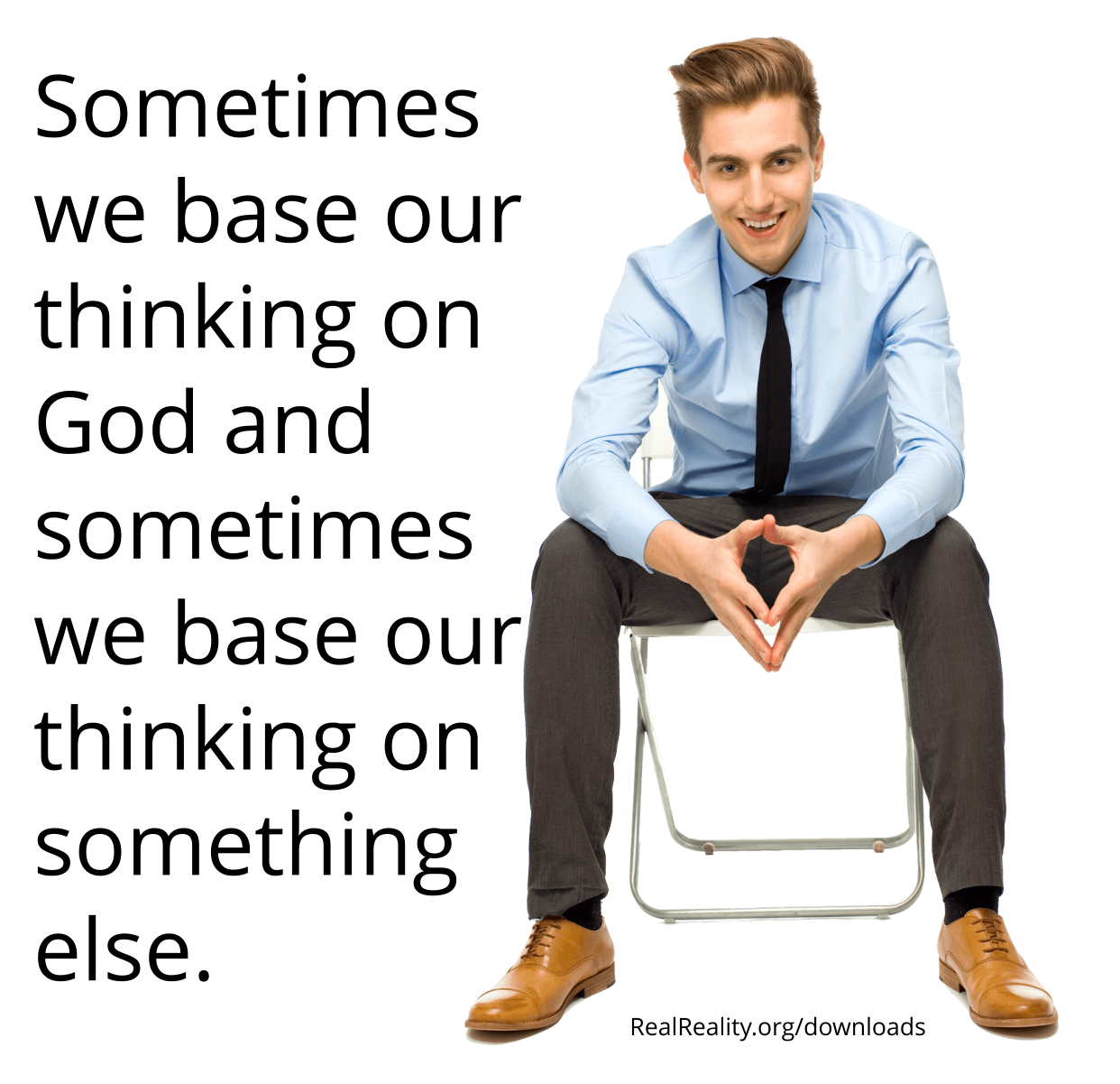 Will you base your thinking on God or something else?