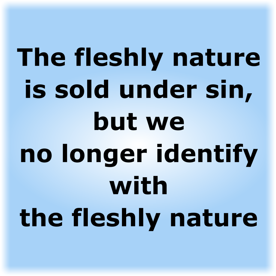 The fleshly nature
is sold under sin
