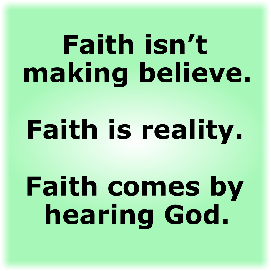 Faith isn't making believe.