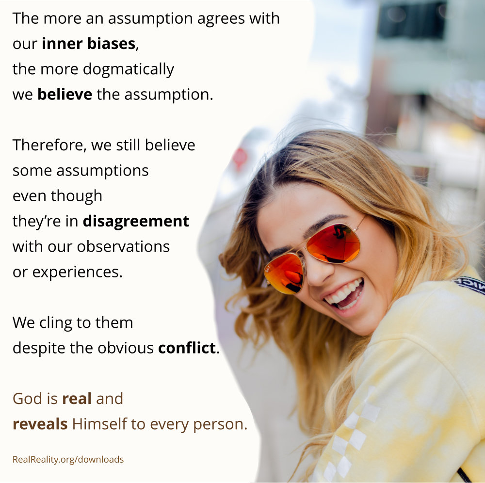 The more an assumption agrees with our inner biases, the more dogmatically we believe the assumption.
