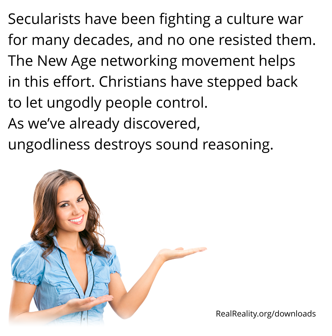 Secularists have been fighting a culture war for many decades, and no one resisted them. The New Age networking movement helps in this effort.