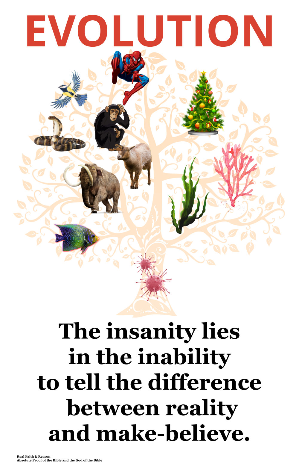 Evolution: The insanity lies in the inability to tell the difference between reality and make-believe.