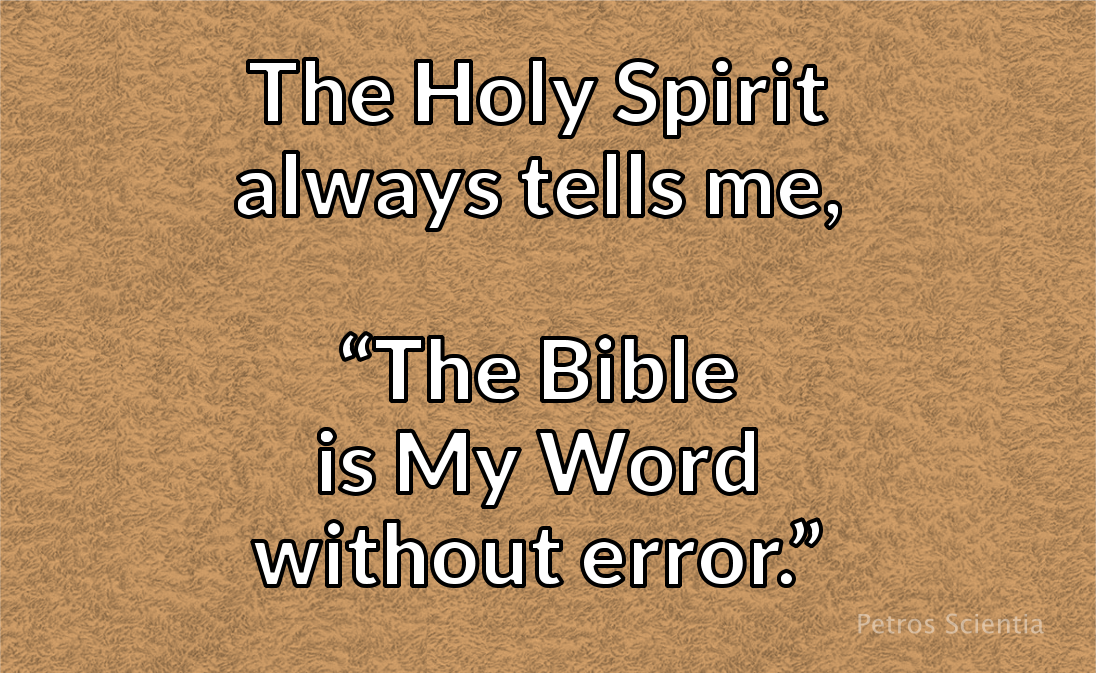 The Holy Spirit tells me, “The Bible is My Word without error.”