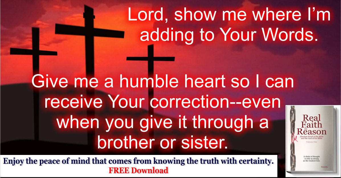 Lord, show me where I’m adding to Your Words. Give me a humble heart so I can receive Your correction.