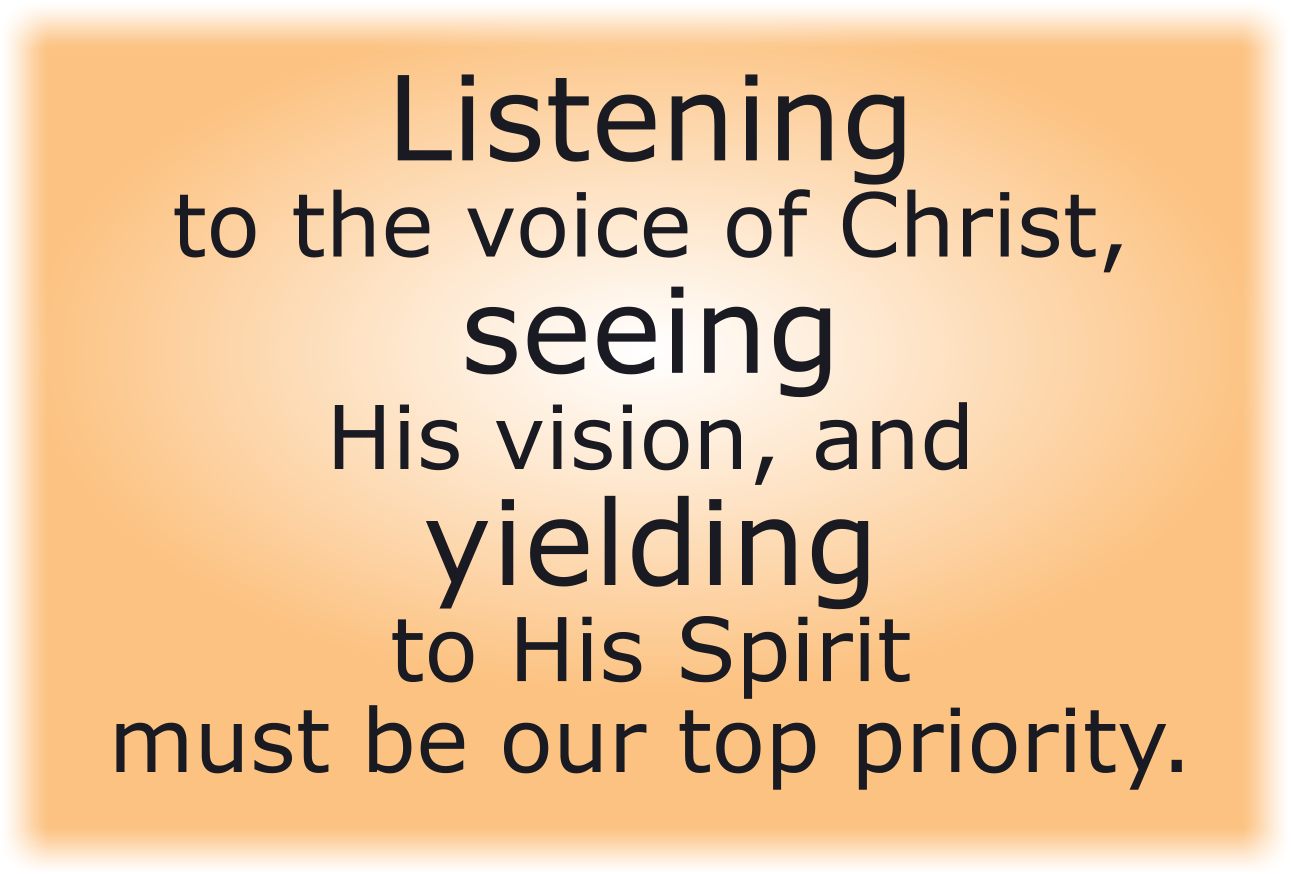 Listening to the voice of Christ, seeing His vision, and yielding to His Spirit
