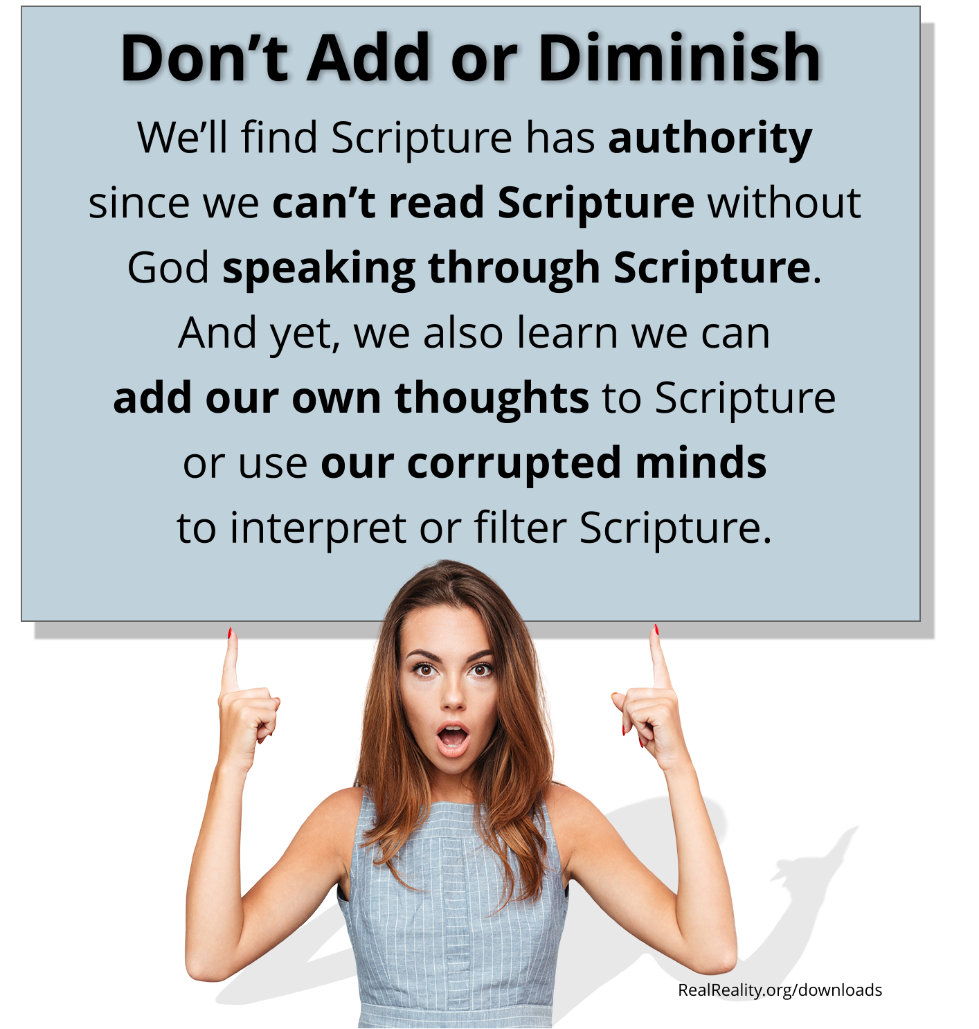 Don’t add to or diminish God’s words. You can’t read Scripture without God speaking through Scripture, but can you hear God’s voice over your preconceived ideas?