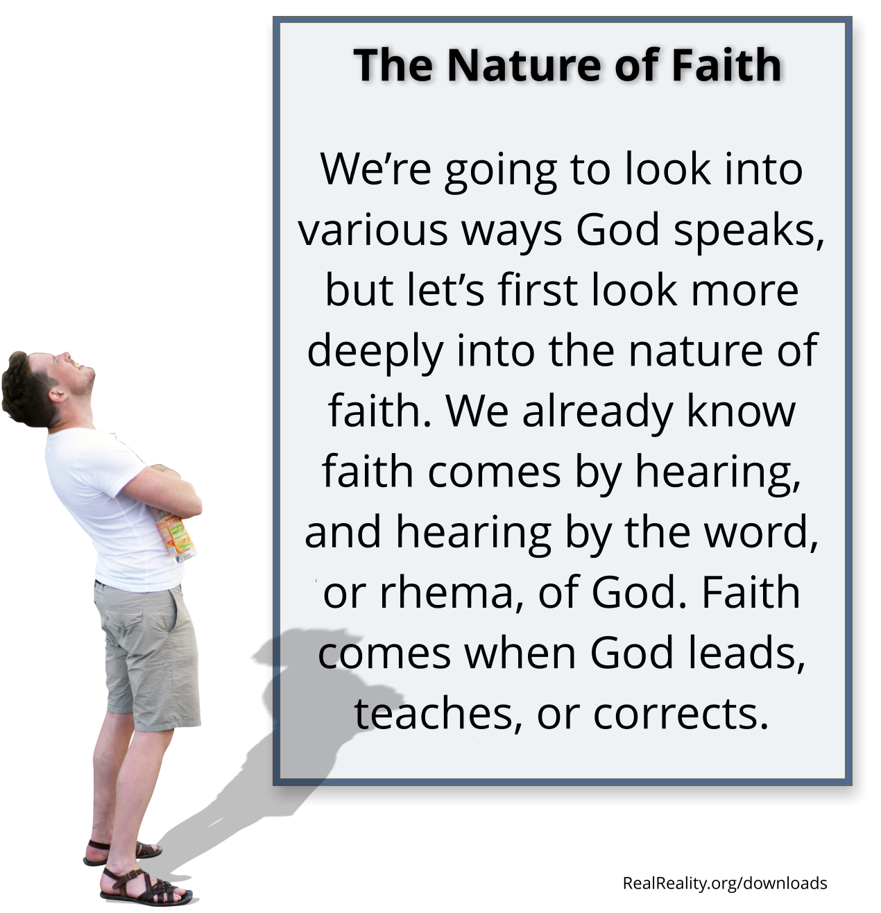 THE NATURE OF FAITH: We’re going to look into various ways God speaks, but let’s first look more deeply into the nature of faith. Read Real Faith & Reason for the rest of the story.