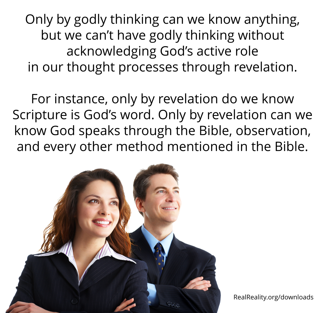 Only by godly thinking can we know anything, but we can’t have godly thinking without acknowledging God’s active role in our thought processes through revelation.