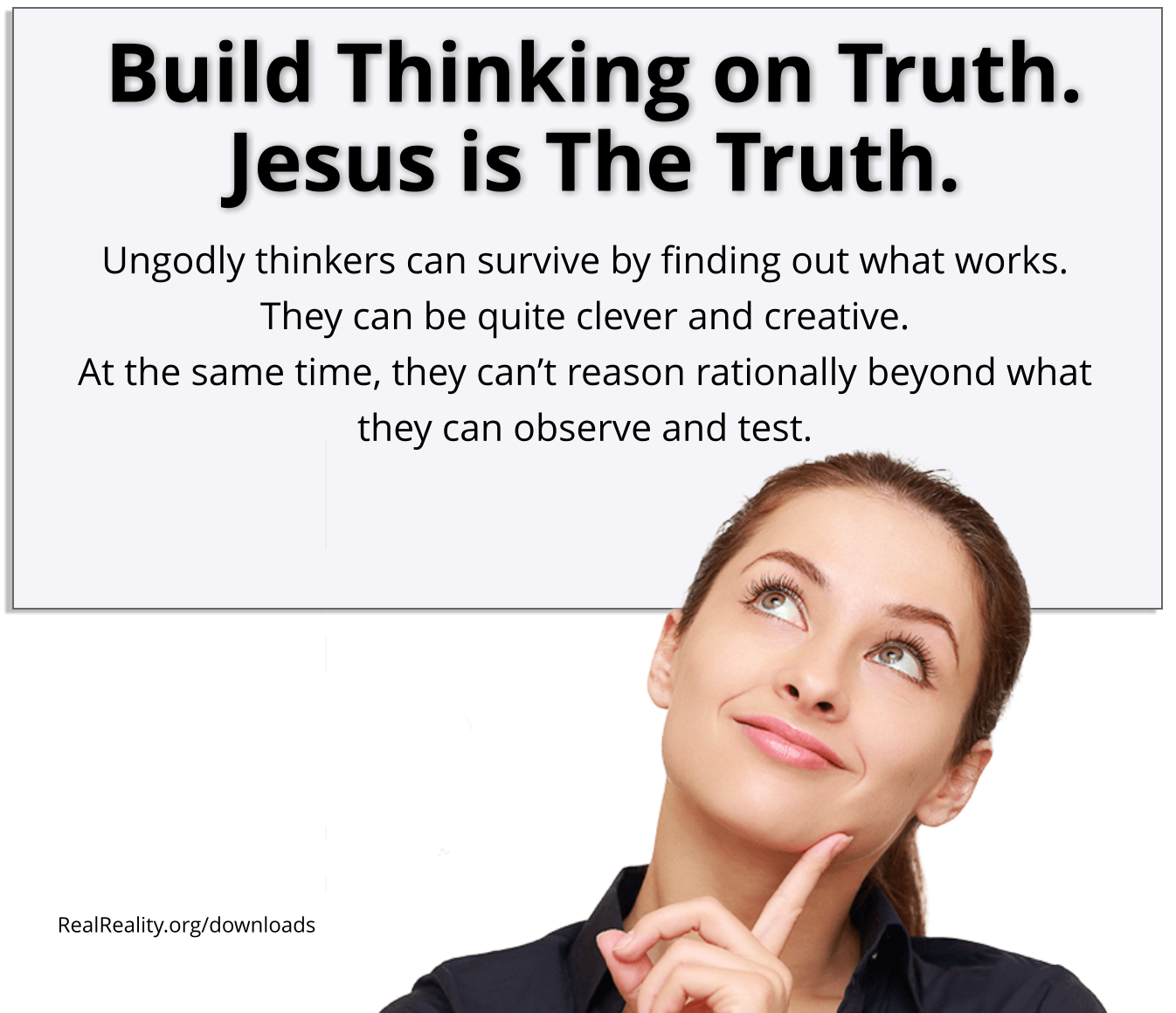 Build your thinking on truth.  Jesus is the truth. 