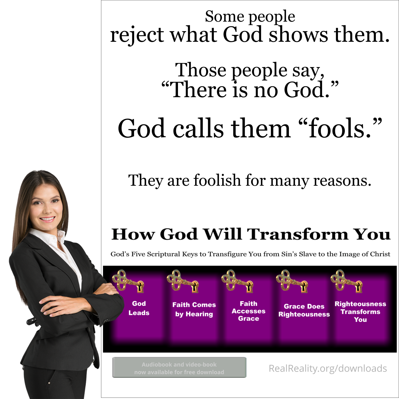 Some people reject what God shows them. Those people say there is not God. God calls them fools. They are foolish for many reasons.