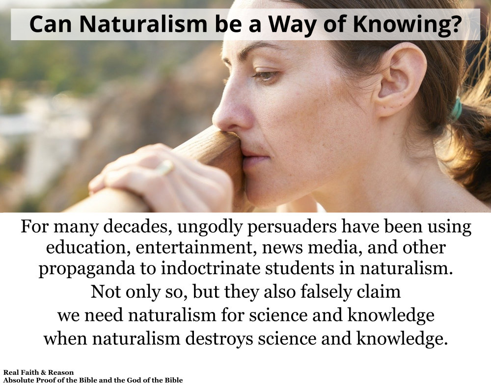Naturalism cannot be a way of knowing.
