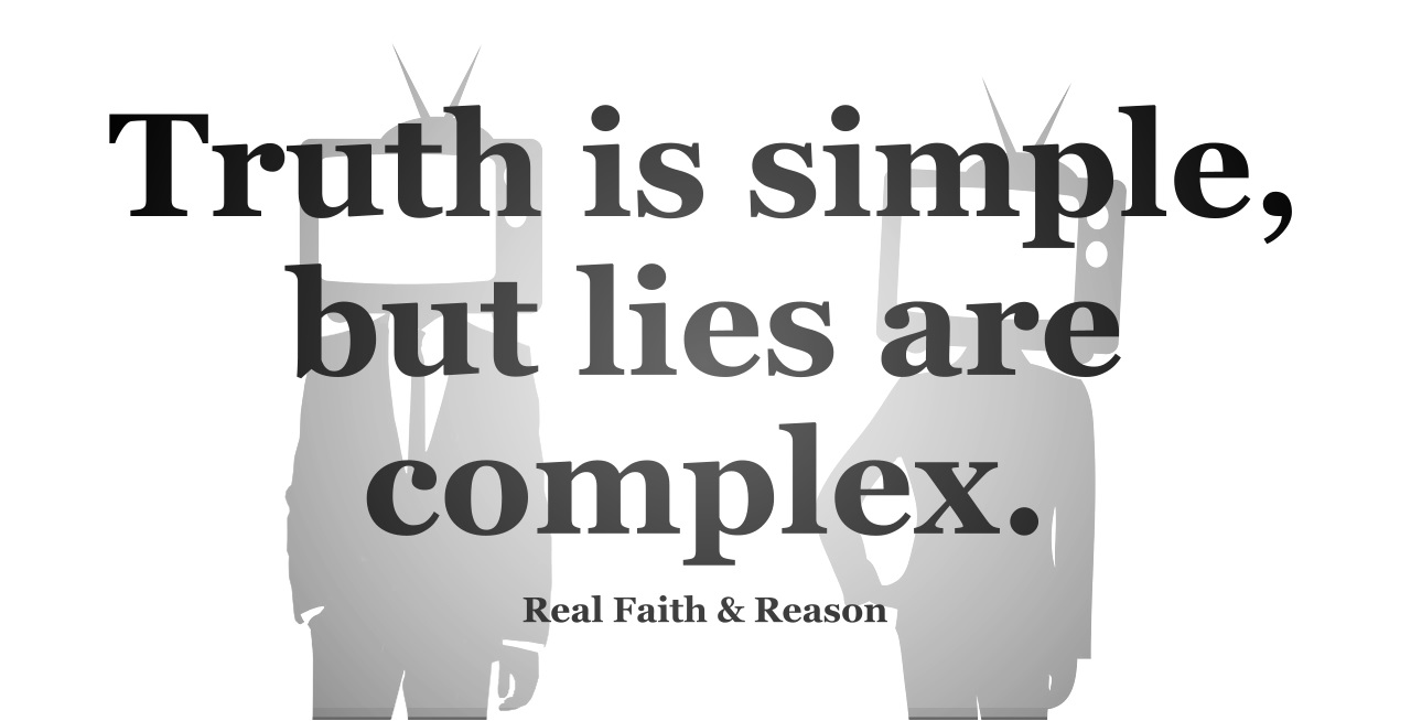 Truth is simple, but lies are complex.