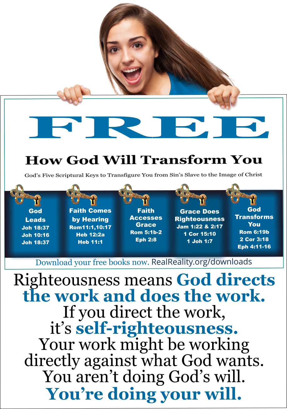 Righteousness means God directs the work and does the work. If you direct the work, it’s self-righteousness. 