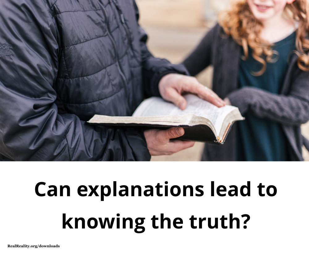Explanations don’t lead to knowing the truth. You must listen to Jesus.