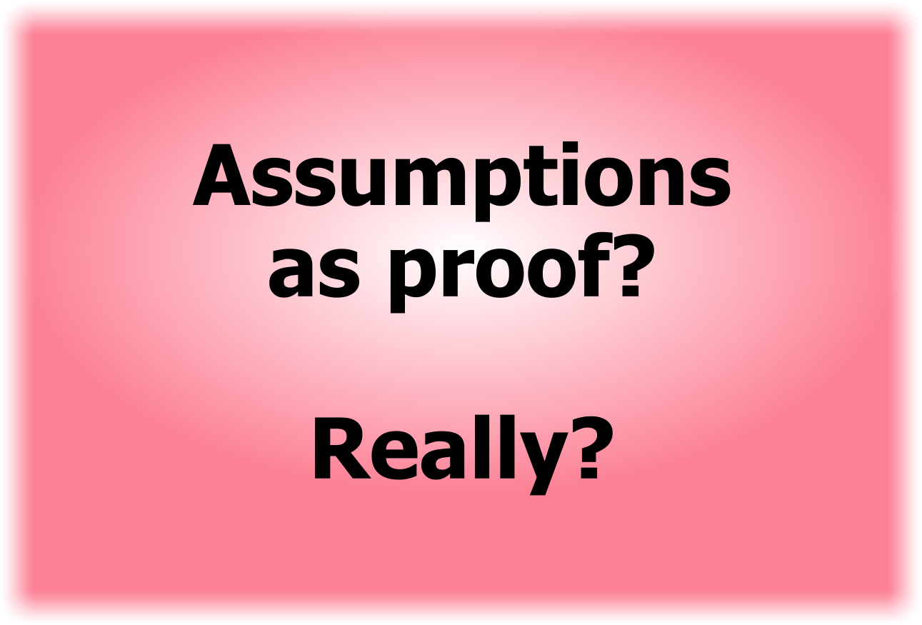 Assumptions as proof. Really?
