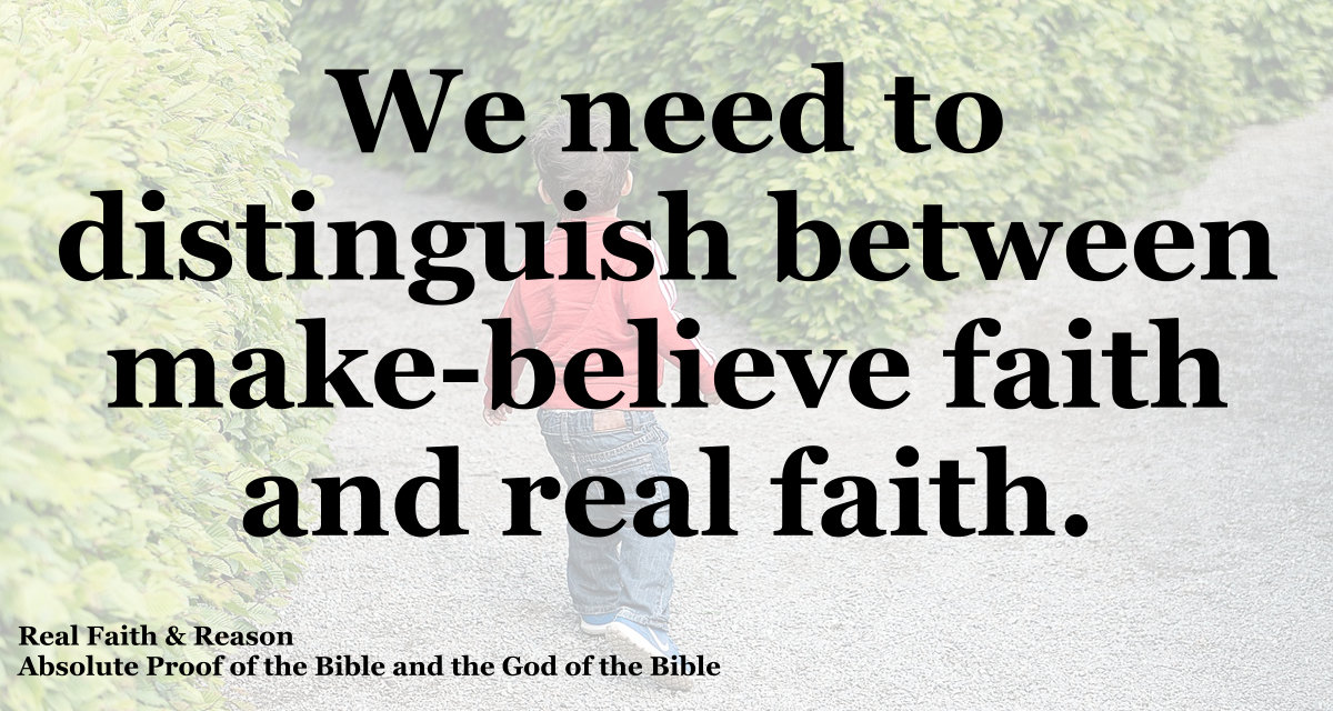 We need to distinguish between make-believe faith and real faith.