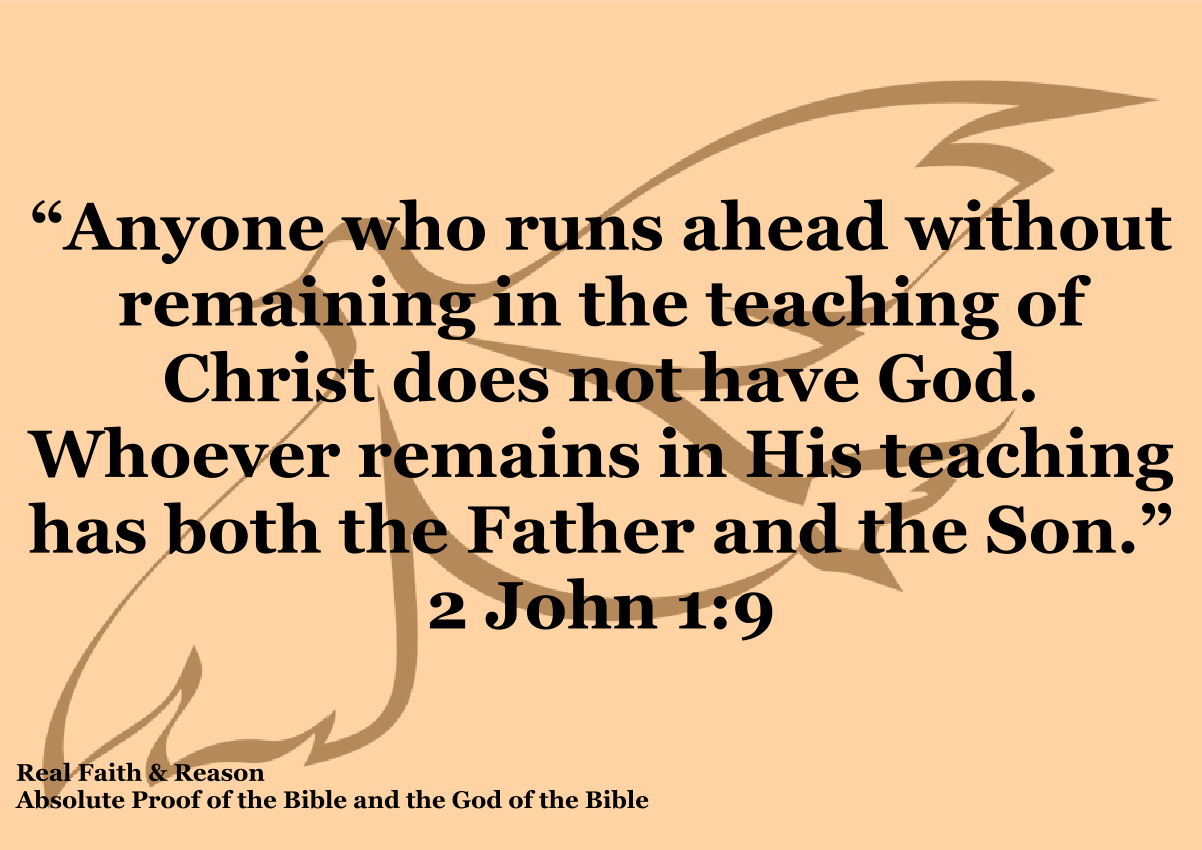 Anyone who runs ahead without remaining in the teachings of Christ does not have God. Whoever remains in His teaching has both the Father and the Son (2 John 1:9) The teachings of Christ aren’t the Ten Commandments. They aren’t even the Bible, although Christ may speak to you through the Bible. The teachings of Christ are those words that Christ speaks to you in real time as you stand in His presence listening to Him. He leads, teaches, and corrects all who follow Him. When we start to assume, speculate, or rationalize, we are trying to run ahead of Christ. All theological debate is the result of at least one person reasoning without listening to Christ’s voice. All theological debate is the result of at least one person adding to or diminishing what Christ is saying.