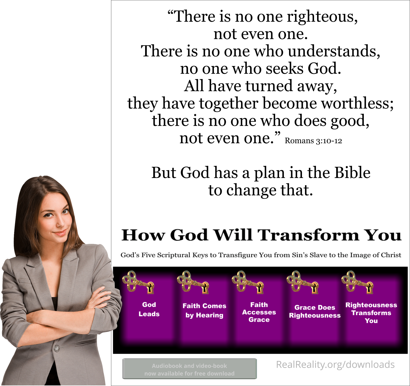 There is no one righteous, not even one. But God has a plan in the Bible to change that.