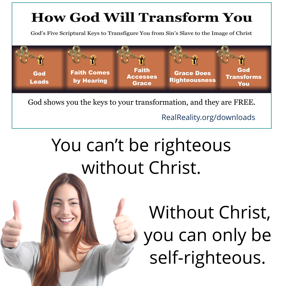 You can’t be righteous without Christ. Without Christ, you can only be self-righteous. 