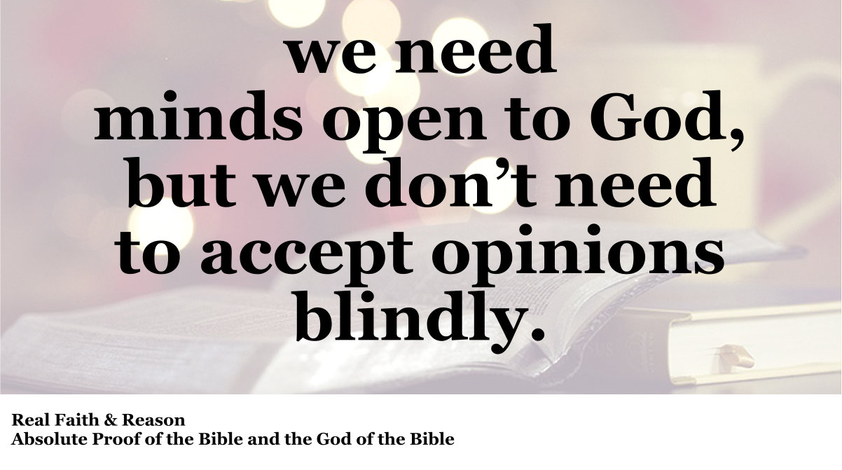We need minds open to God, but we don’t need to accept opinions blindly.