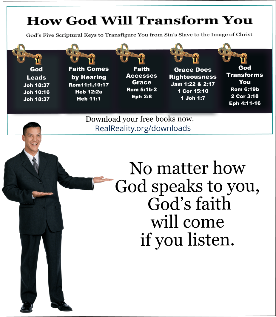 God’s faith will come if you listen no matter how God speaks to you.