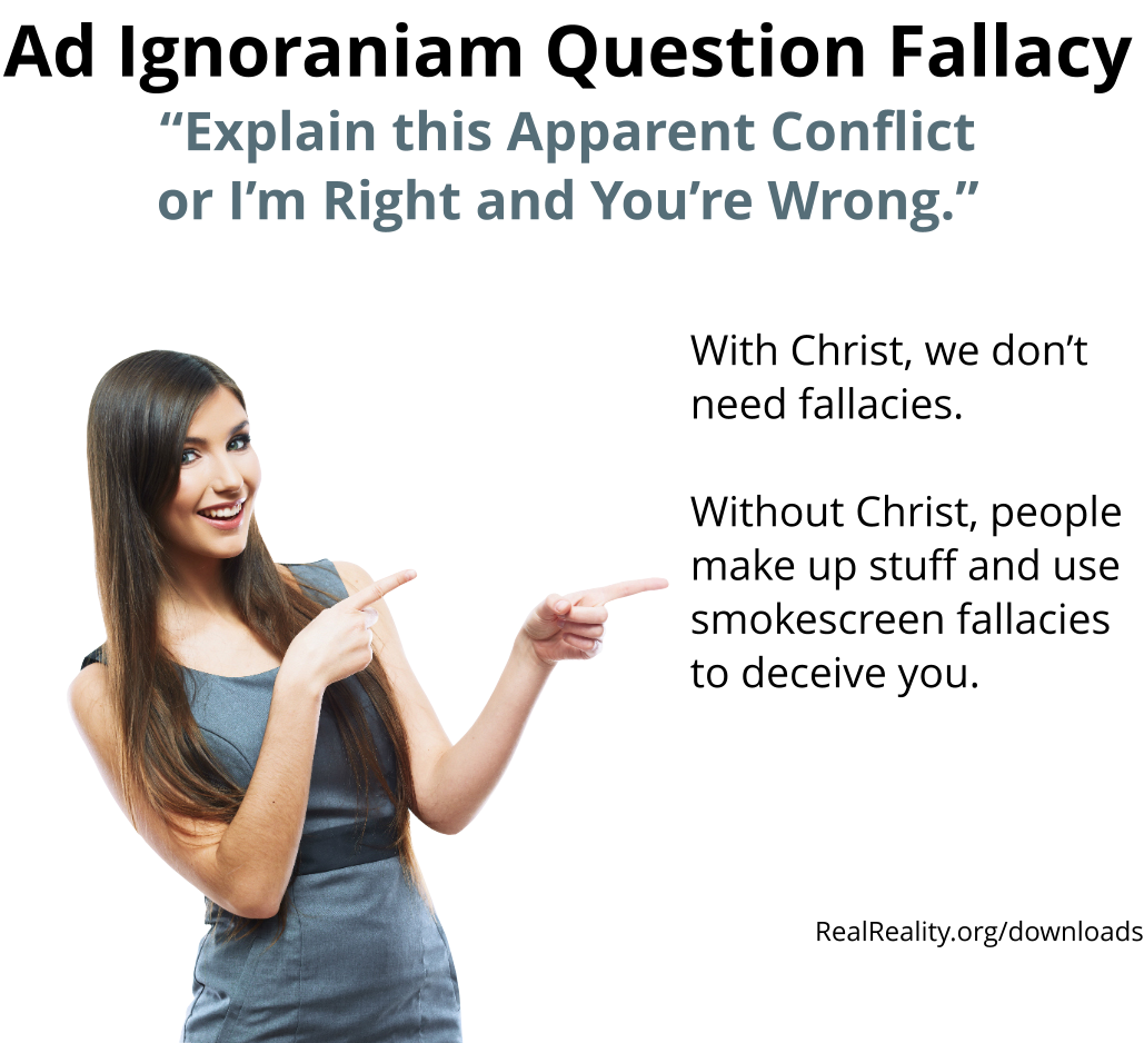 Ad Ignorantiam Question Fallacy: This is a smokescreen fallacy to hide the axiomatic thinking fallacy.