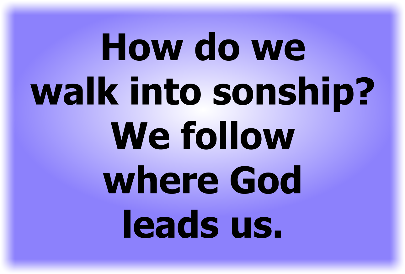How do we walk into sonship?