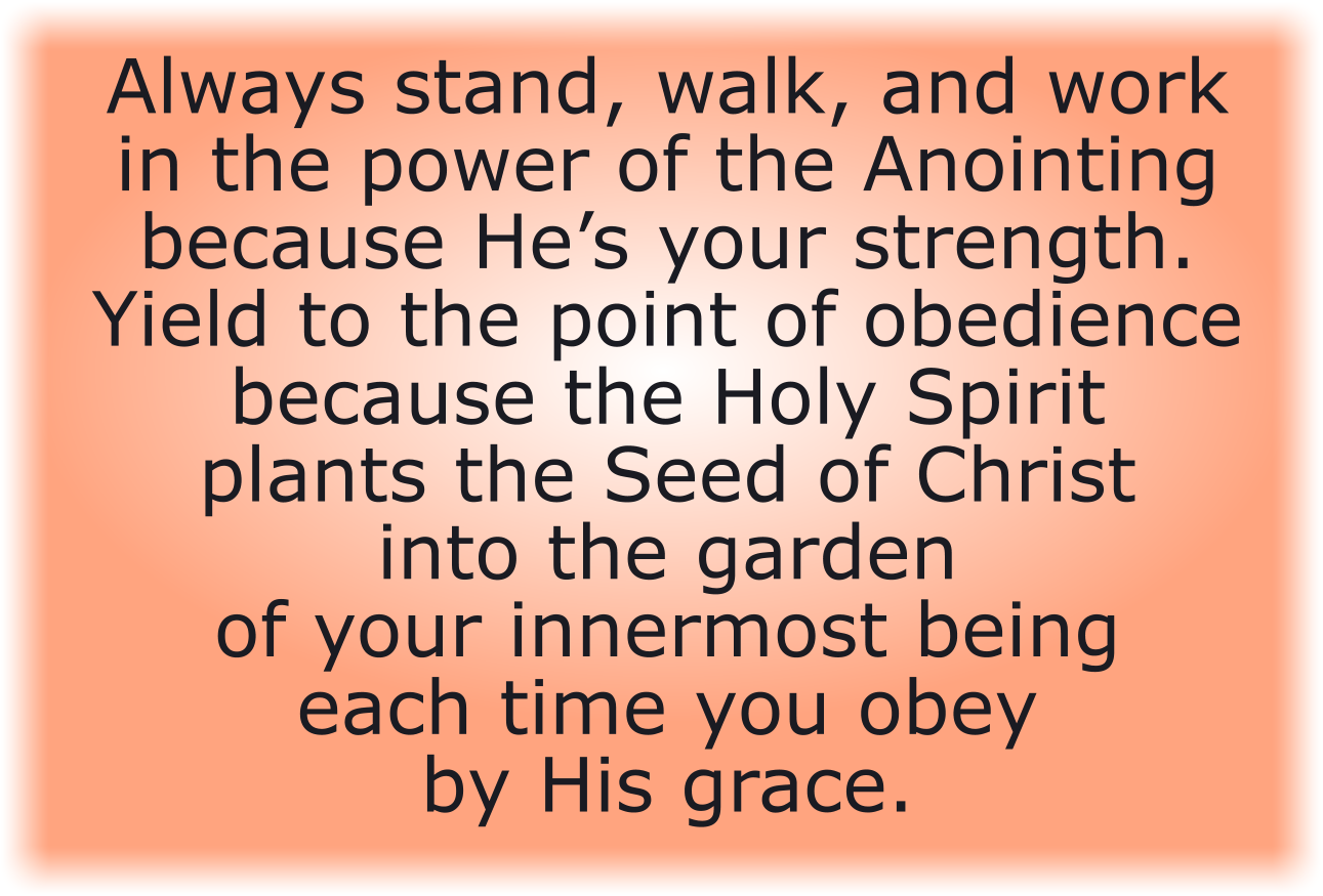 Always stand, walk, and work in the power of the Anointing because He’s your strength.