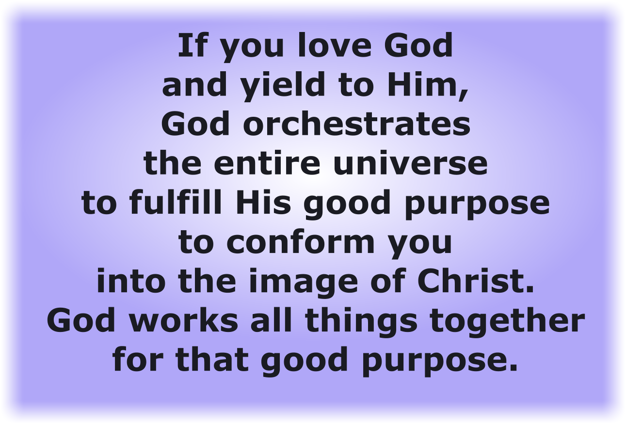 God works all things together for that good purpose