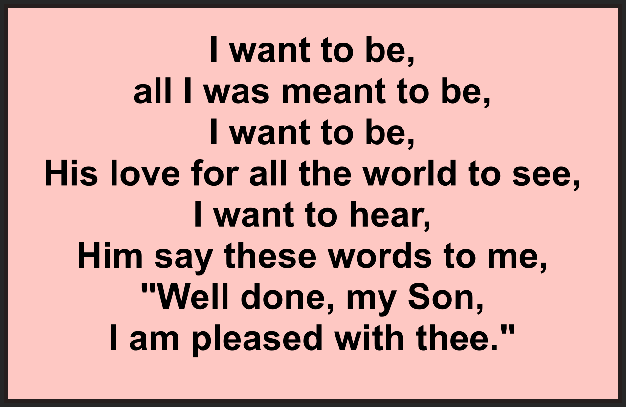 I want to be, all I was meant to be