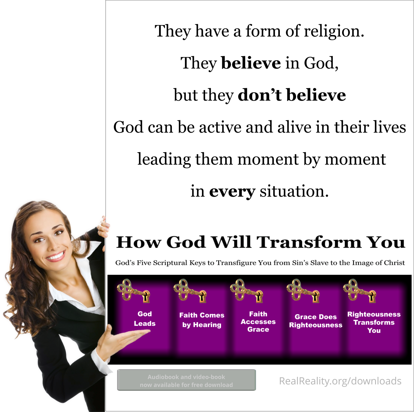 Thy have a form of religion. They believe in God, but they don’t believe God can be active and alive in their lives leading them moment by moment in every situation.