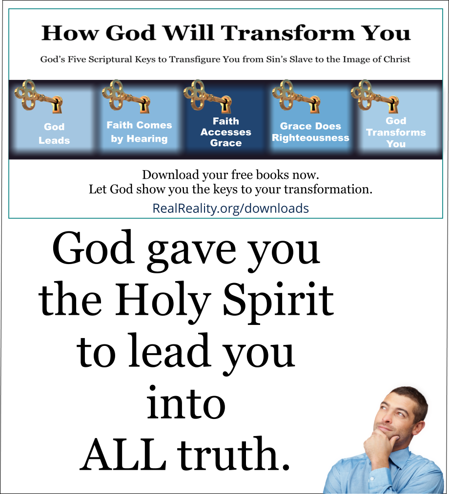 God gave you the Holy Spirit to lead you into ALL truth. 
(Quote from https://realreality.org/downloads/how-god-will-transform-you/)
