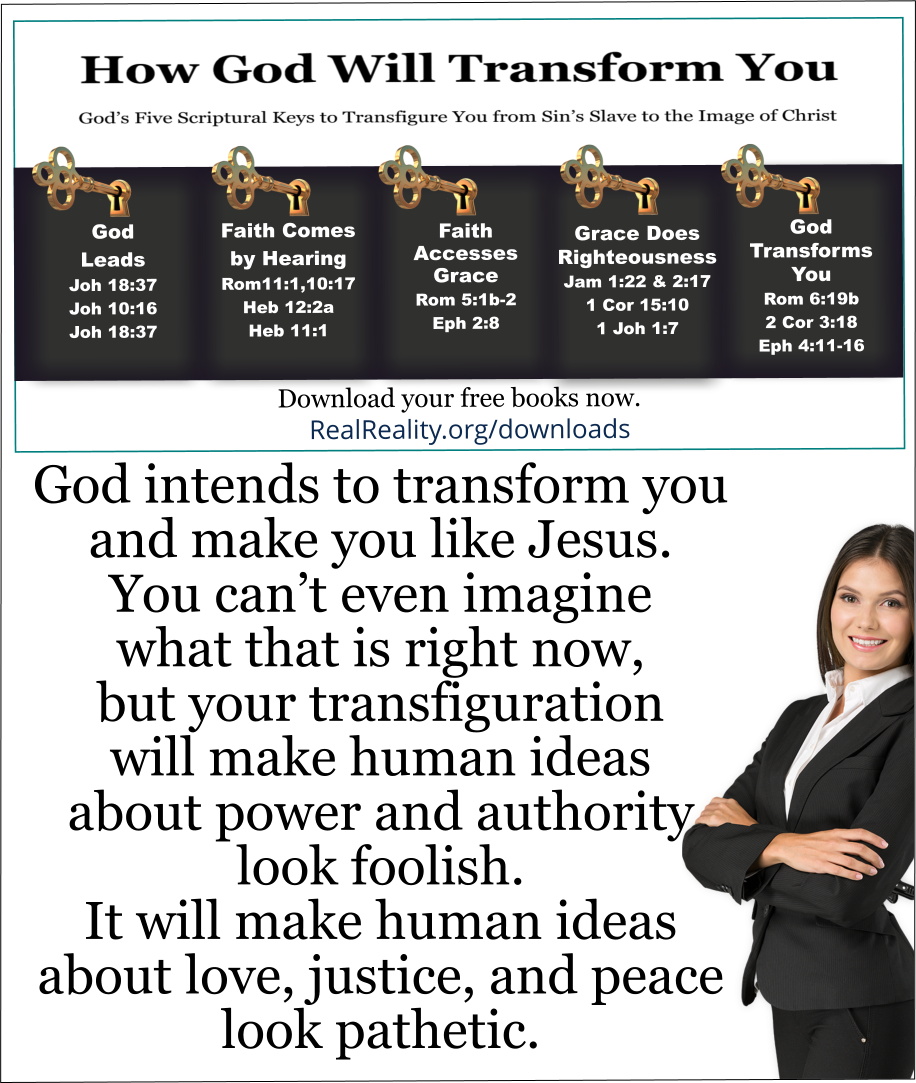 Your transfiguration will make human ideas about love, justice, and peace look pathetic. 