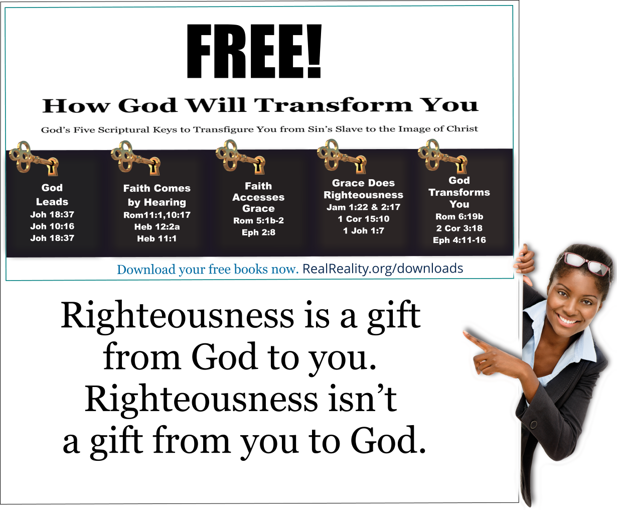 Righteousness is a gift from God to you--not a gift from you to God.