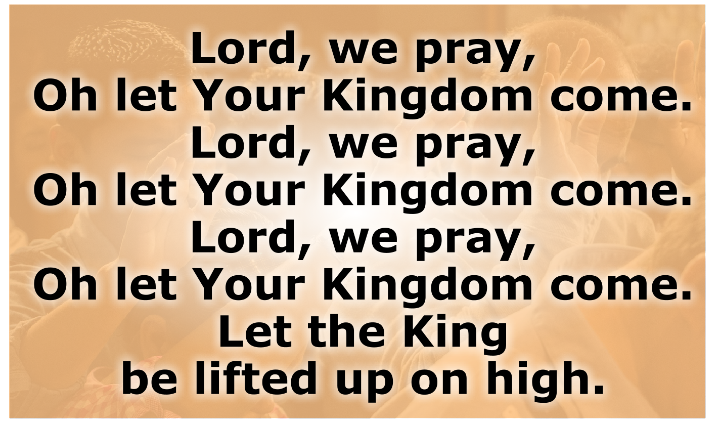 Let the King be lifted up on high.