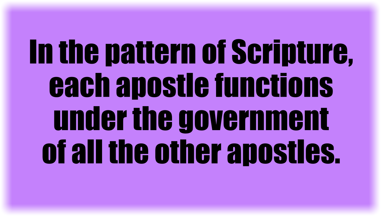 In the pattern God shows us in Scripture, each apostle functions under the government of all the other apostles.