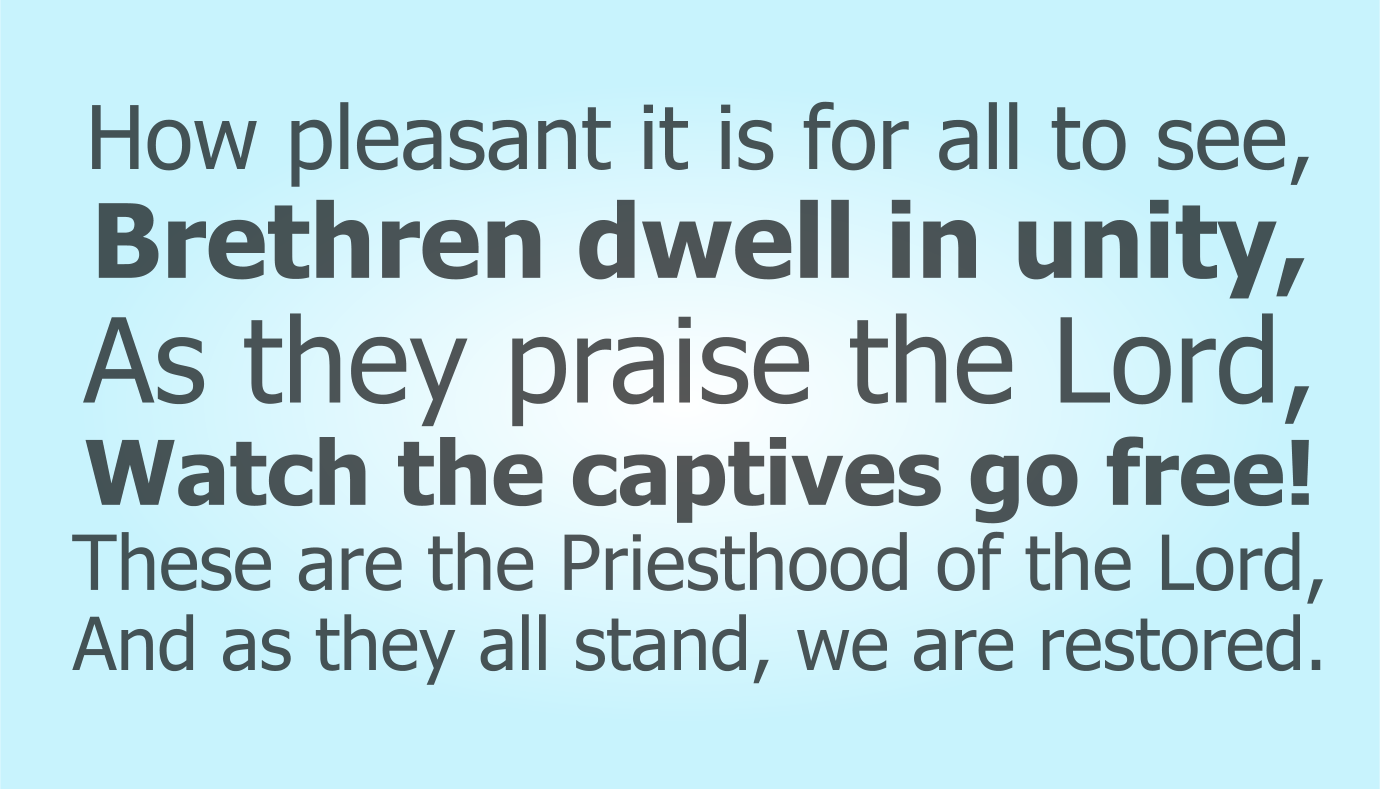 How pleasant it is for all to see, 
Brethren dwell in unity, 