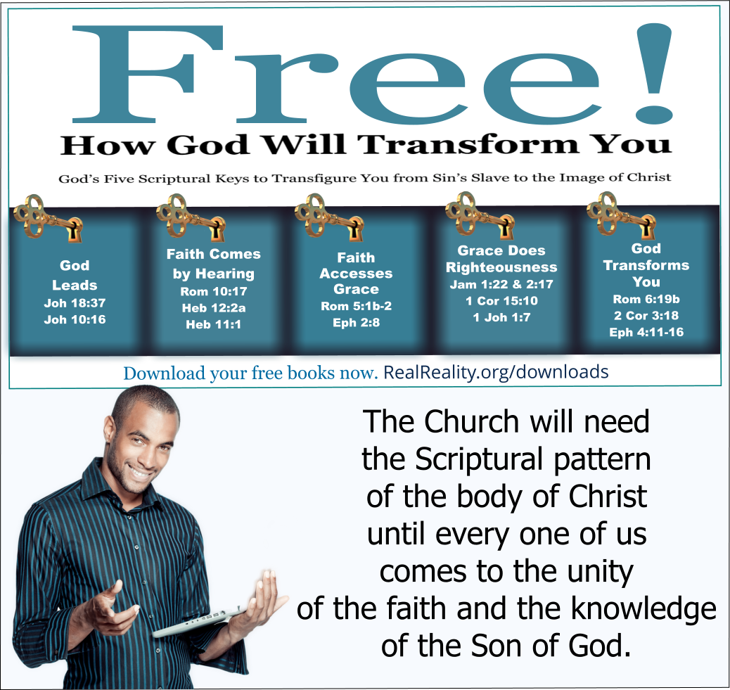 The Church will need the Scriptural pattern of the body of Christ until every one of us comes to the unity of the faith and the knowledge of the Son of God.