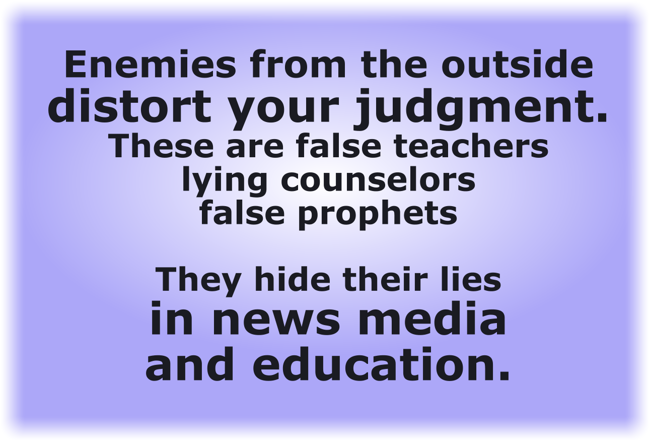 Enemies from the outside distort your judgment.