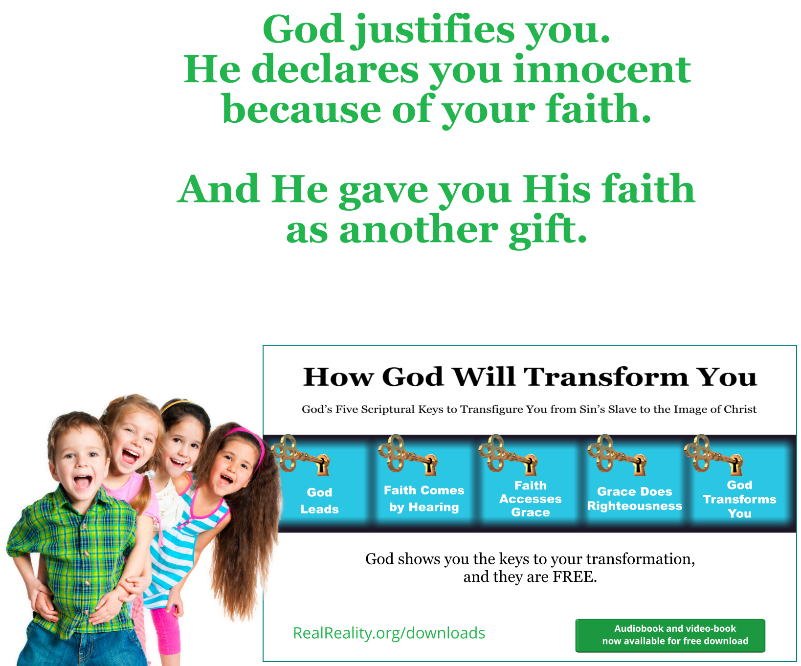 God justifies you. He declares you innocent because of your faith.