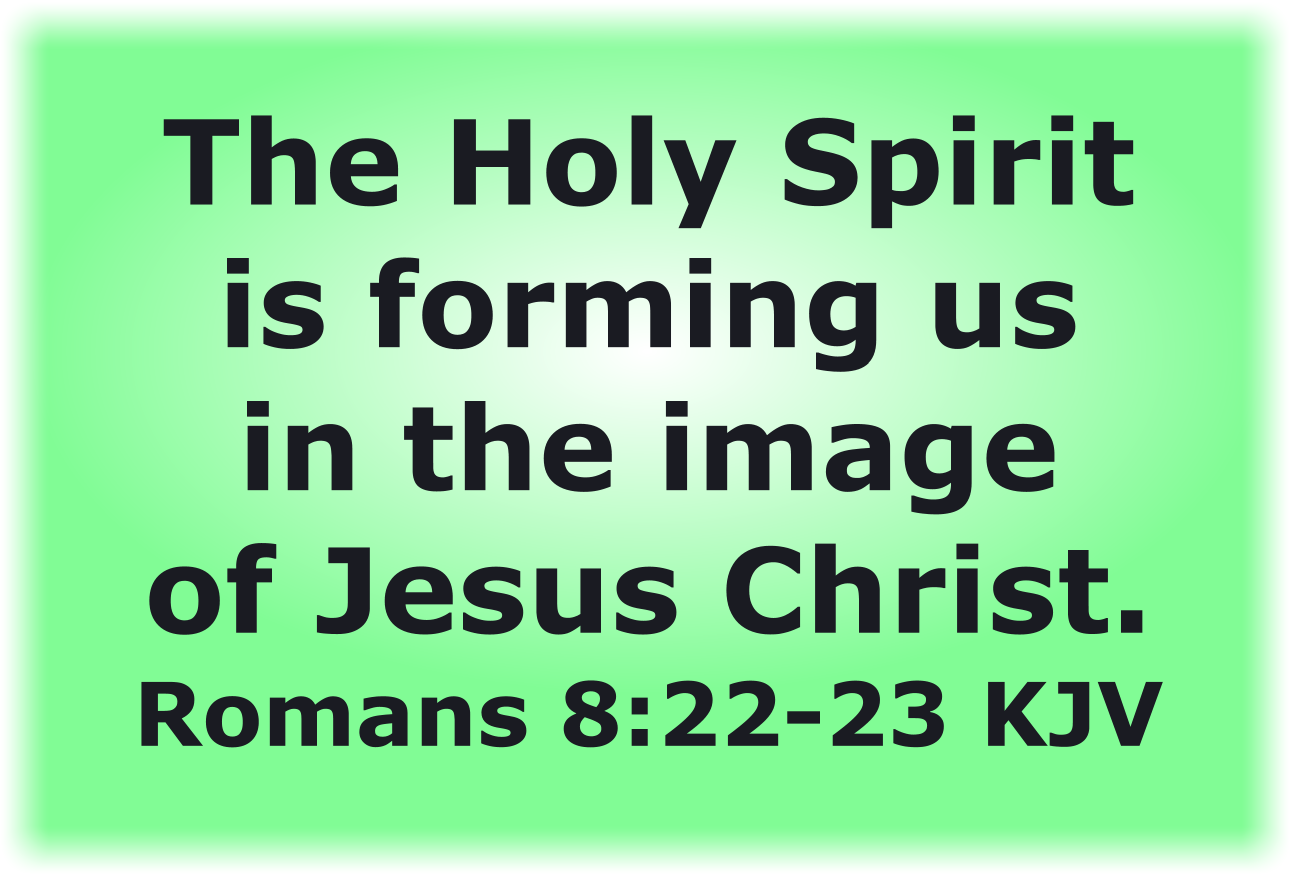 The Holy Spirit is forming us in the image of Jesus Christ.