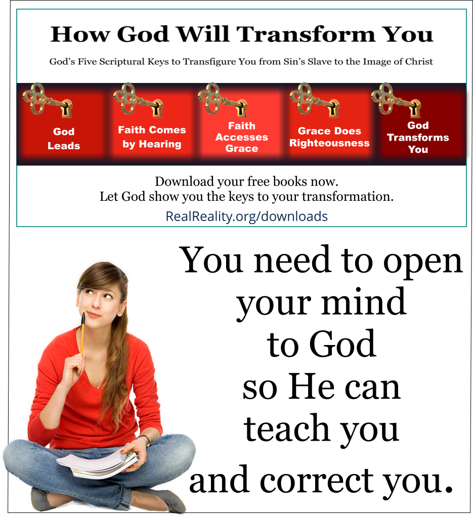 You need to open your mind to God so He can teach you and correct you. 
(Quote from https://realreality.org/downloads/how-god-will-transform-you/)
