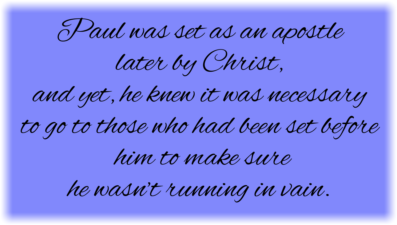 Apostle Paul knew he must go to those who had been set before him.