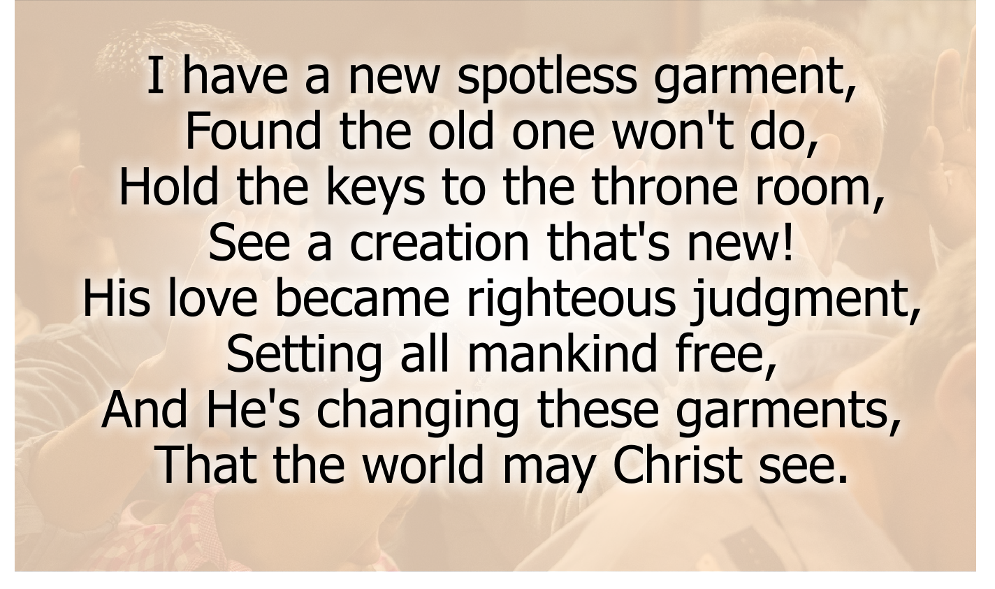 I have a new spotless garment, 
Found the old one won't do