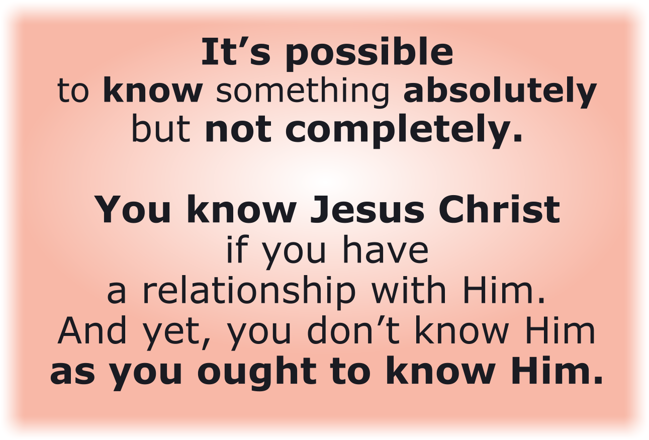 It’s possible to know something absolutely but not completely.