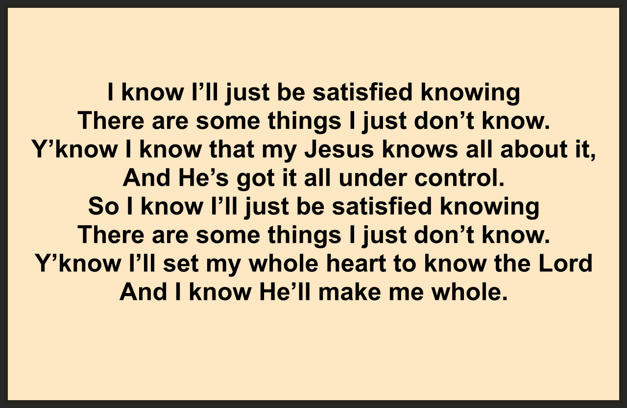 I KNOW I’LL JUST BE SATISFIED