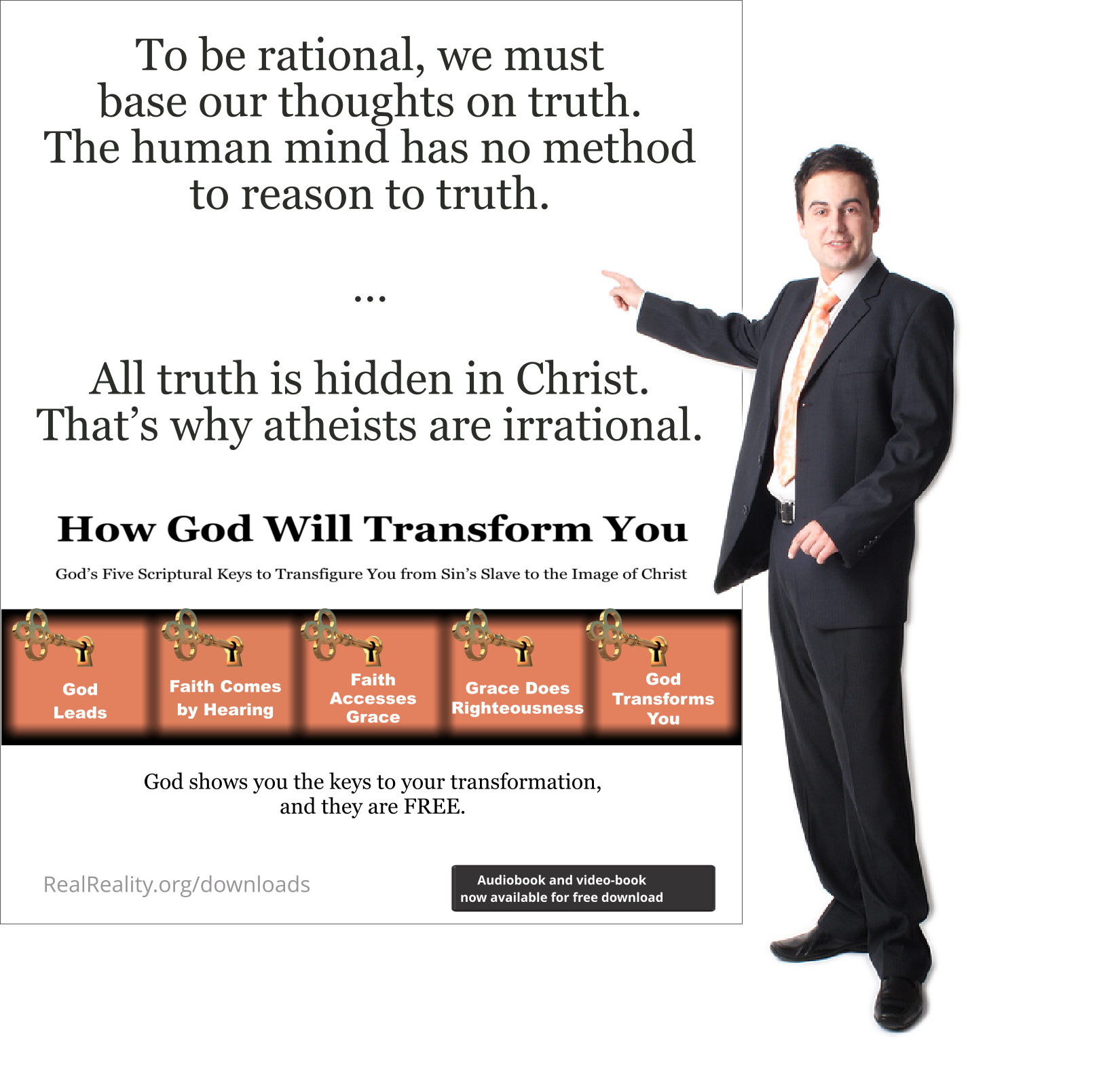 To be rational, we must base our thoughts of truth. The human mind has no method to reason to truth.