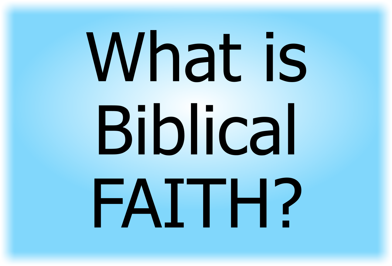 What is Biblical FAITH?
