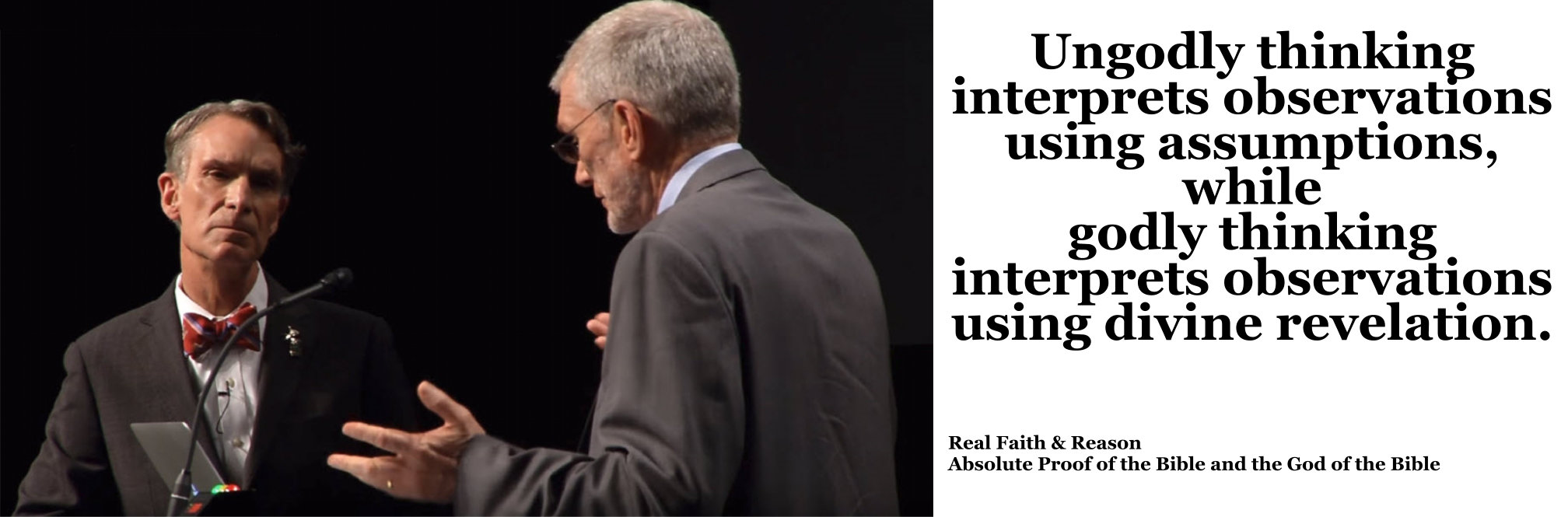 Ungodly thinking interprets observations using assumptions while godly thinking interprets observations using divine revelation.