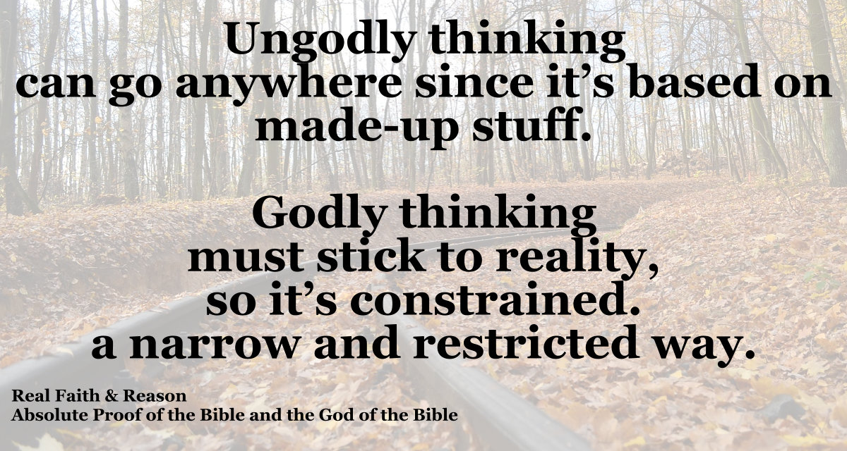 Ungodly thinking can go anywhere since it’s based on made-up stuff.